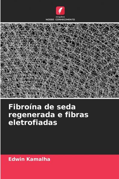 Fibroína de seda regenerada e fibras eletrofiadas