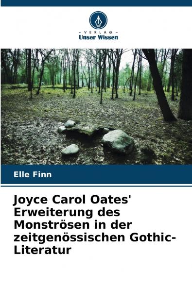 Joyce Carol Oates' Erweiterung des Monströsen in der zeitgenössischen Gothic-Literatur