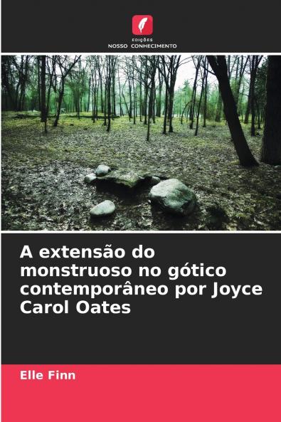A extensão do monstruoso no gótico contemporâneo por Joyce Carol Oates