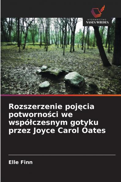 Rozszerzenie pojęcia potworności we współczesnym gotyku przez Joyce Carol Oates