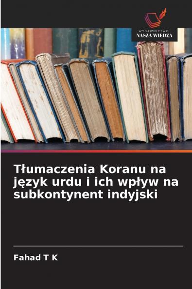 Tłumaczenia Koranu na język urdu i ich wpływ na subkontynent indyjski