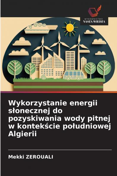 Wykorzystanie energii słonecznej do pozyskiwania wody pitnej w kontekście południowej Algierii