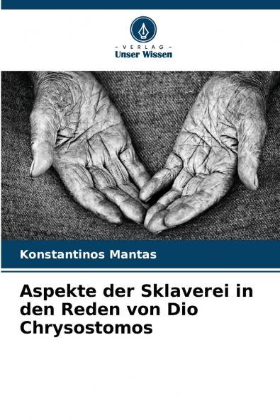 Aspekte der Sklaverei in den Reden von Dio Chrysostomos