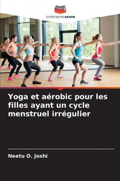 Yoga et aérobic pour les filles ayant un cycle menstruel irrégulier