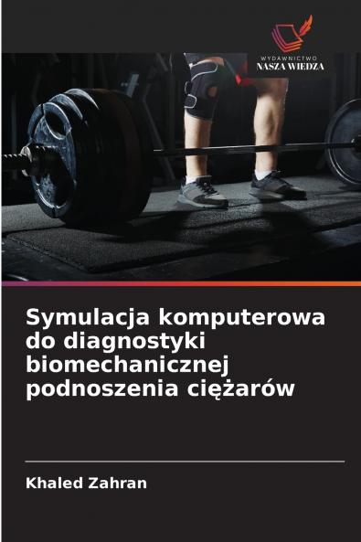 Symulacja komputerowa do diagnostyki biomechanicznej podnoszenia ciężarów