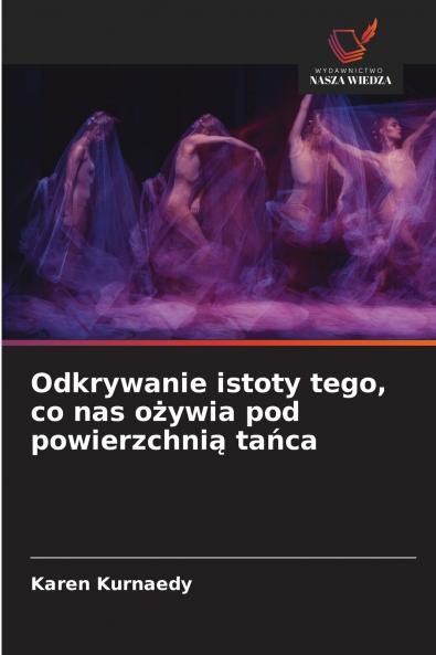 Odkrywanie istoty tego co nas ożywia pod powierzchnią tańca