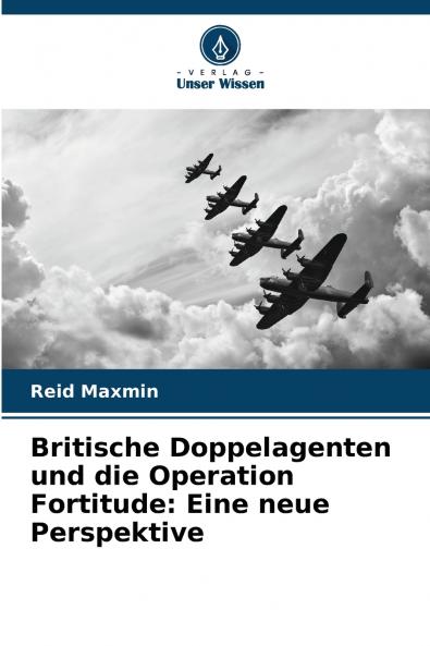 Britische Doppelagenten und die Operation Fortitude
