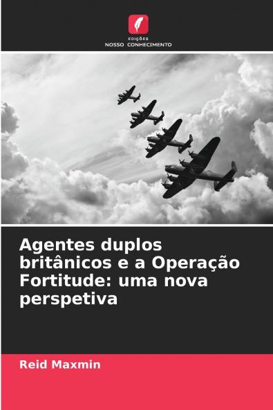 Agentes duplos britânicos e a Operação Fortitude
