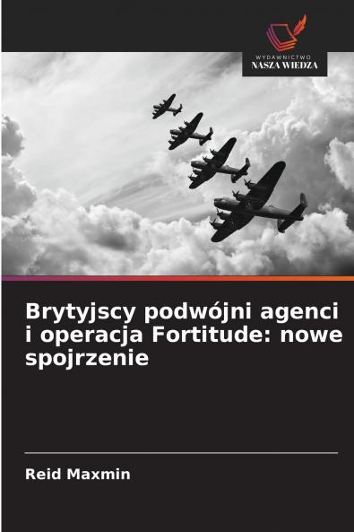 Brytyjscy podwójni agenci i operacja Fortitude