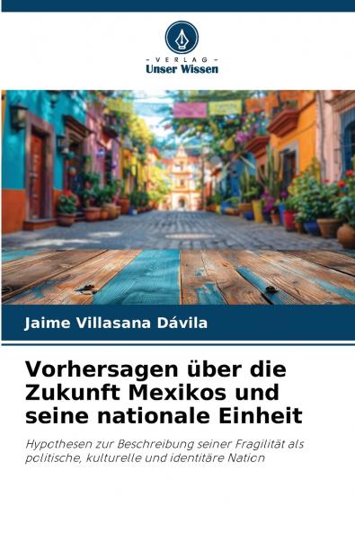 Vorhersagen über die Zukunft Mexikos und seine nationale Einheit