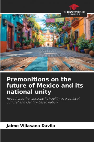 Premonitions on the future of Mexico and its national unity