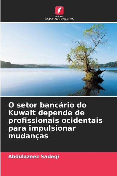 O setor bancário do Kuwait depende de profissionais ocidentais para impulsionar mudanças