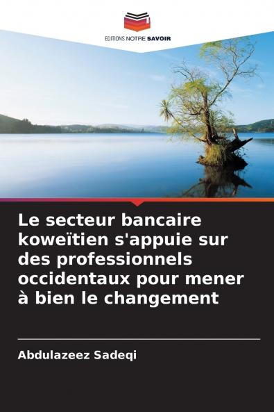 Le secteur bancaire koweïtien s'appuie sur des professionnels occidentaux pour mener à bien le changement