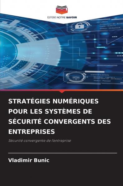 STRATÉGIES NUMÉRIQUES POUR LES SYSTÈMES DE SÉCURITÉ CONVERGENTS DES ENTREPRISES