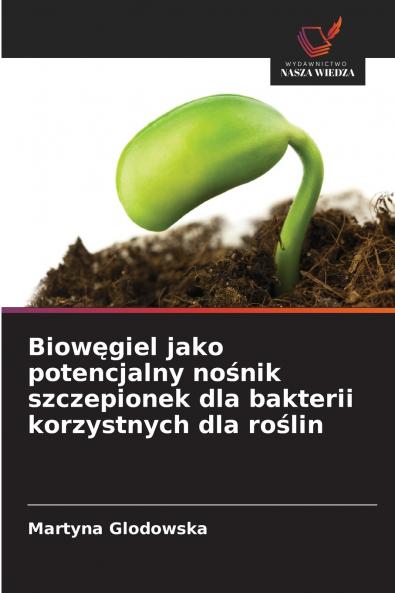 Biowęgiel jako potencjalny nośnik szczepionek dla bakterii korzystnych dla roślin