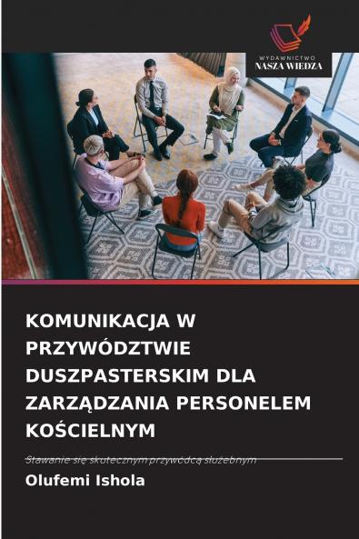KOMUNIKACJA W PRZYWÓDZTWIE DUSZPASTERSKIM DLA ZARZĄDZANIA PERSONELEM KOŚCIELNYM