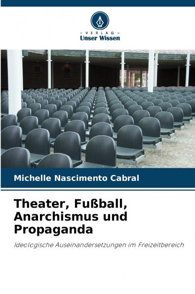 Theater Fußball Anarchismus und Propaganda