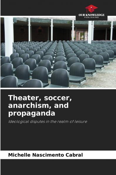 Theater soccer anarchism and propaganda