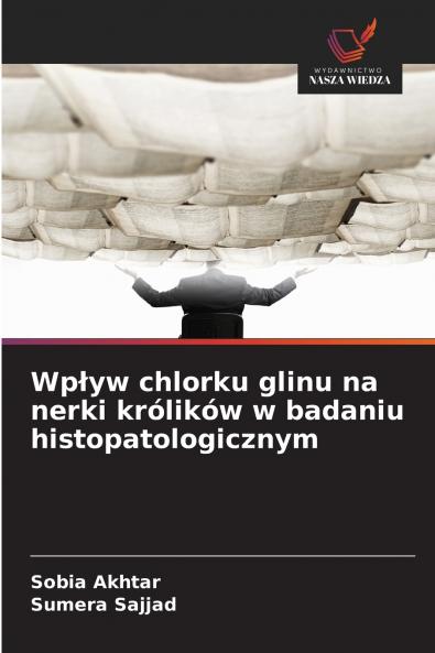 Wpływ chlorku glinu na nerki królików w badaniu histopatologicznym