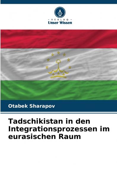 Tadschikistan in den Integrationsprozessen im eurasischen Raum