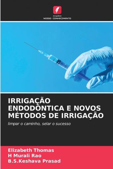 IRRIGAÇÃO ENDODÔNTICA E NOVOS MÉTODOS DE IRRIGAÇÃO