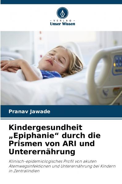 Kindergesundheit „Epiphanie durch die Prismen von ARI und Unterernährung