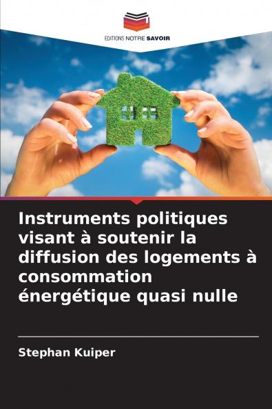 Instruments politiques visant à soutenir la diffusion des logements à consommation énergétique quasi nulle