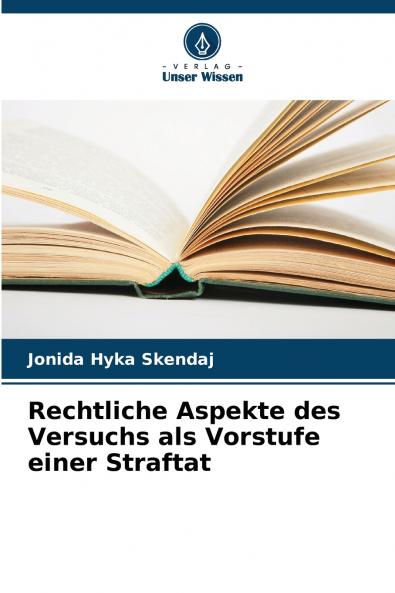 Rechtliche Aspekte des Versuchs als Vorstufe einer Straftat
