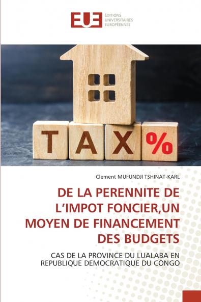 DE LA PERENNITE DE L'IMPOT FONCIERUN MOYEN DE FINANCEMENT DES BUDGETS