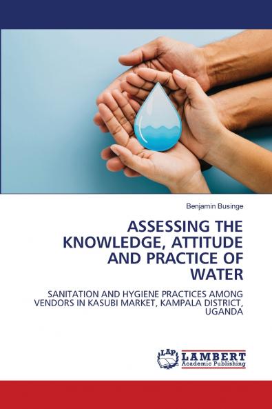 ASSESSING THE KNOWLEDGE ATTITUDE AND PRACTICE OF WATER