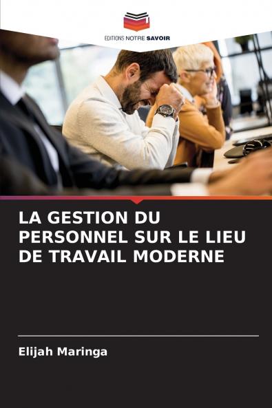 LA GESTION DU PERSONNEL SUR LE LIEU DE TRAVAIL MODERNE