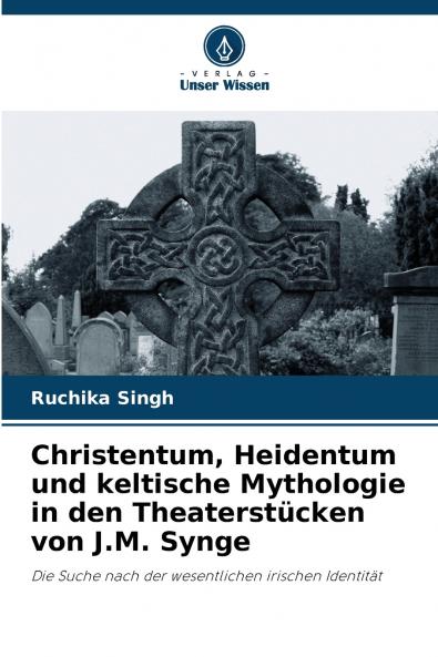 Christentum Heidentum und keltische Mythologie in den Theaterstücken von J.M. Synge