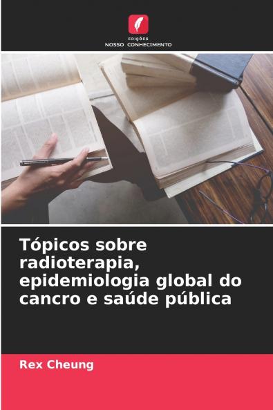 Tópicos sobre radioterapia epidemiologia global do cancro e saúde pública