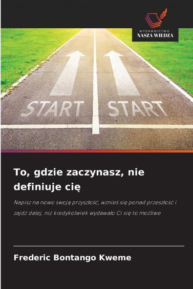 To gdzie zaczynasz nie definiuje cię