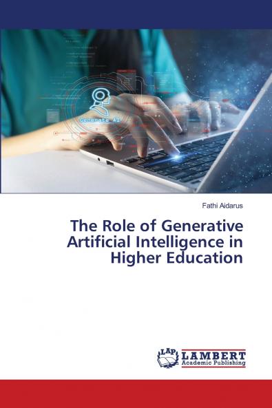 The Role of Generative Artificial Intelligence in Higher Education