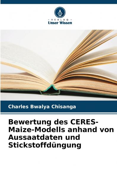 Bewertung des CERES-Maize-Modells anhand von Aussaatdaten und Stickstoffdüngung