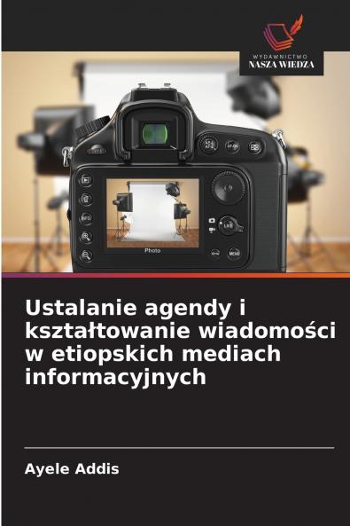 Ustalanie agendy i kształtowanie wiadomości w etiopskich mediach informacyjnych