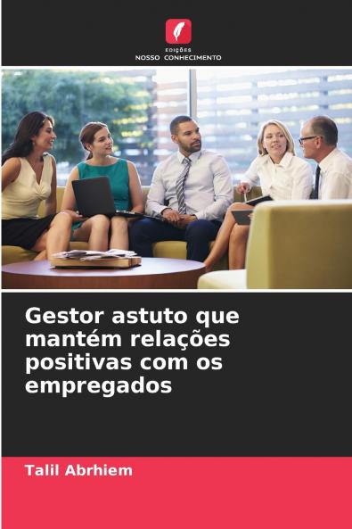 Gestor astuto que mantém relações positivas com os empregados