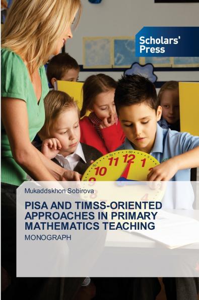 PISA AND TIMSS-ORIENTED APPROACHES IN PRIMARY MATHEMATICS TEACHING