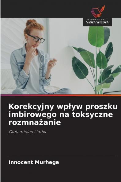 Korekcyjny wpływ proszku imbirowego na toksyczne rozmnażanie