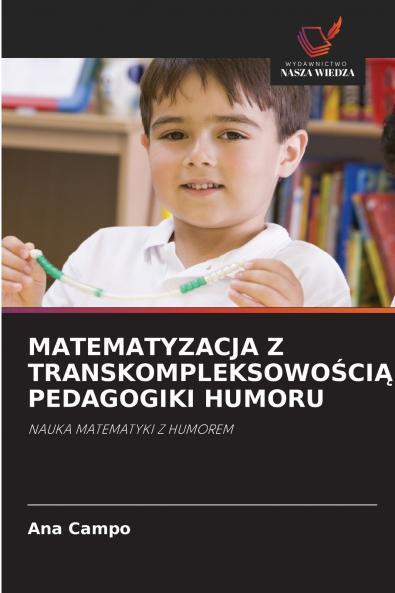 MATEMATYZACJA Z TRANSKOMPLEKSOWOŚCIĄ PEDAGOGIKI HUMORU