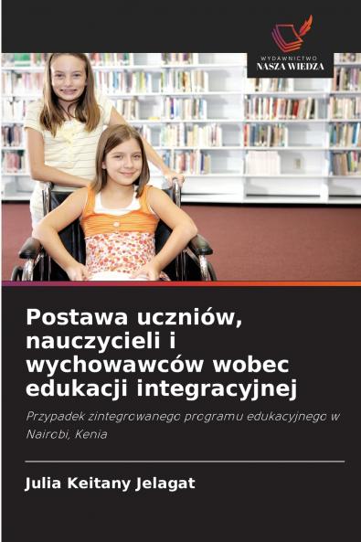 Postawa uczniów nauczycieli i wychowawców wobec edukacji integracyjnej