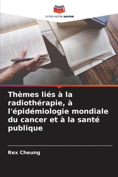 Thèmes liés à la radiothérapie à l'épidémiologie mondiale du cancer et à la santé publique