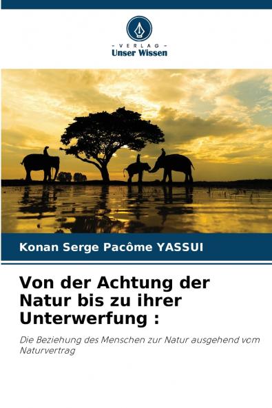 Von der Achtung der Natur bis zu ihrer Unterwerfung