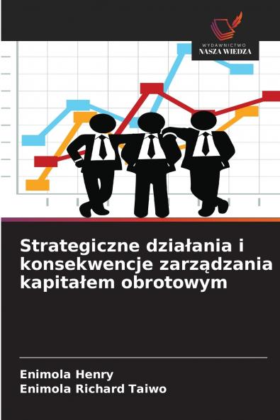 Strategiczne działania i konsekwencje zarządzania kapitałem obrotowym