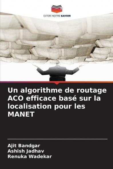 Un algorithme de routage ACO efficace basé sur la localisation pour les MANET