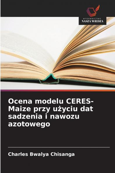 Ocena modelu CERES-Maize przy użyciu dat sadzenia i nawozu azotowego