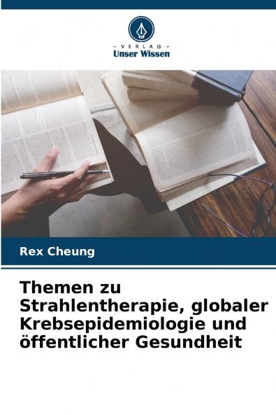Themen zu Strahlentherapie globaler Krebsepidemiologie und öffentlicher Gesundheit