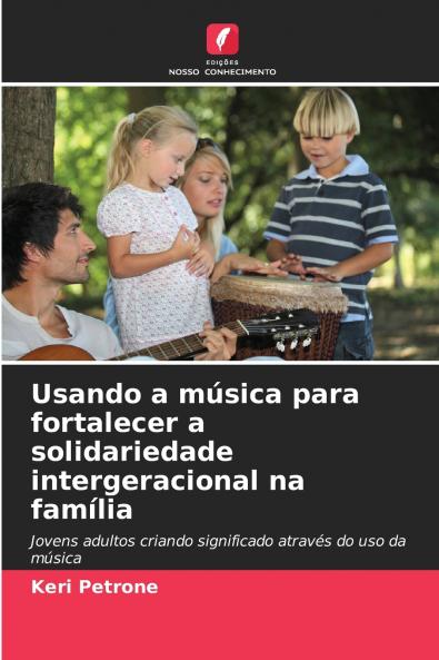 Usando a música para fortalecer a solidariedade intergeracional na família
