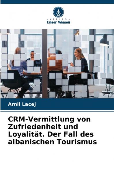 CRM-Vermittlung von Zufriedenheit und Loyalität. Der Fall des albanischen Tourismus